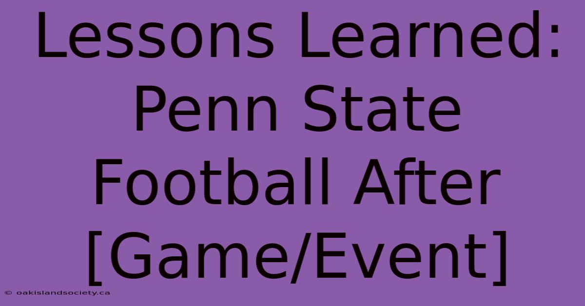 Lessons Learned: Penn State Football After [Game/Event]