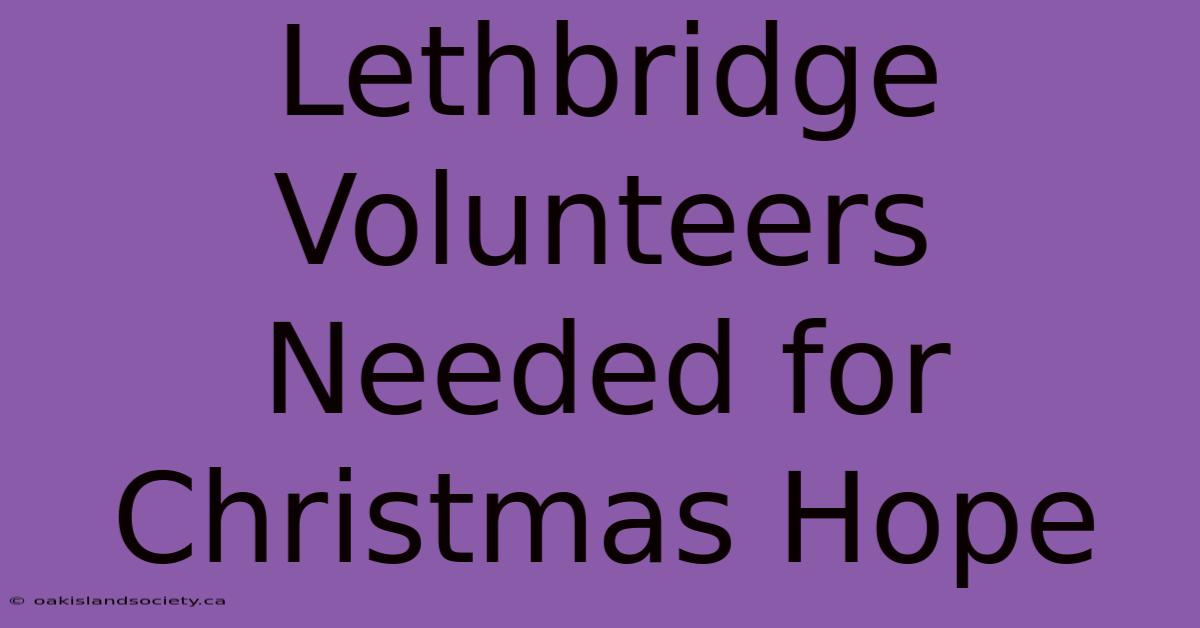 Lethbridge Volunteers Needed For Christmas Hope