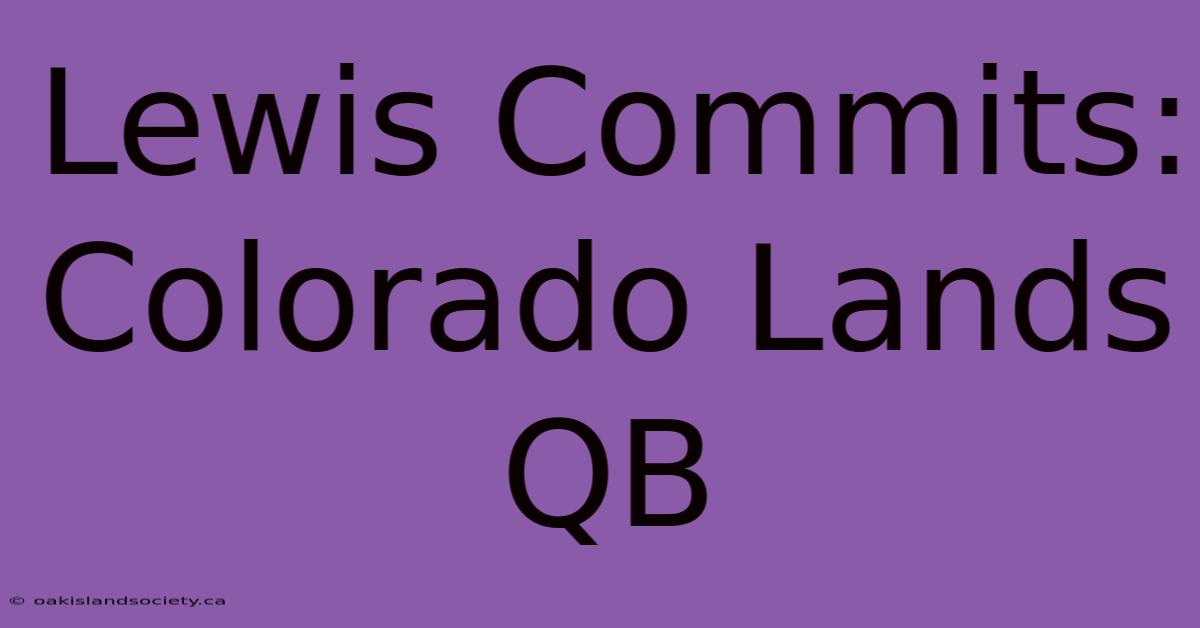 Lewis Commits: Colorado Lands QB