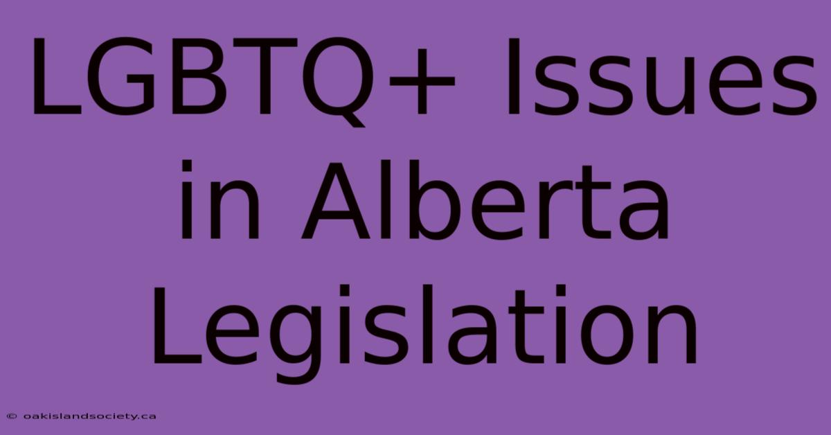 LGBTQ+ Issues In Alberta Legislation