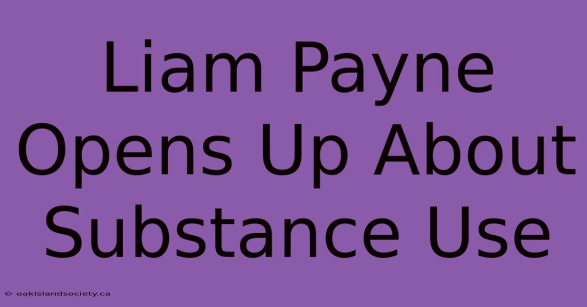 Liam Payne Opens Up About Substance Use 