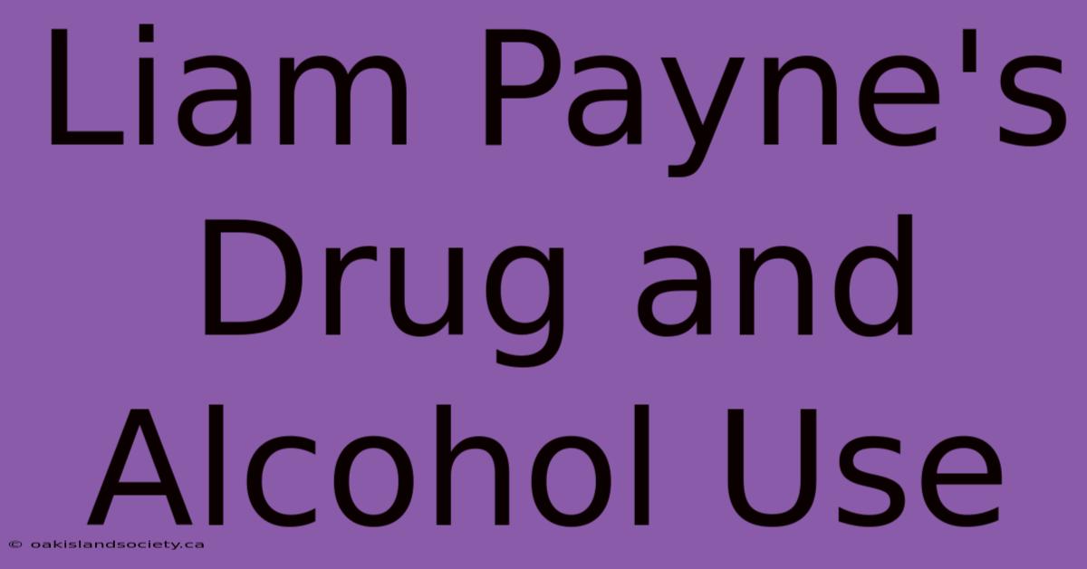 Liam Payne's Drug And Alcohol Use