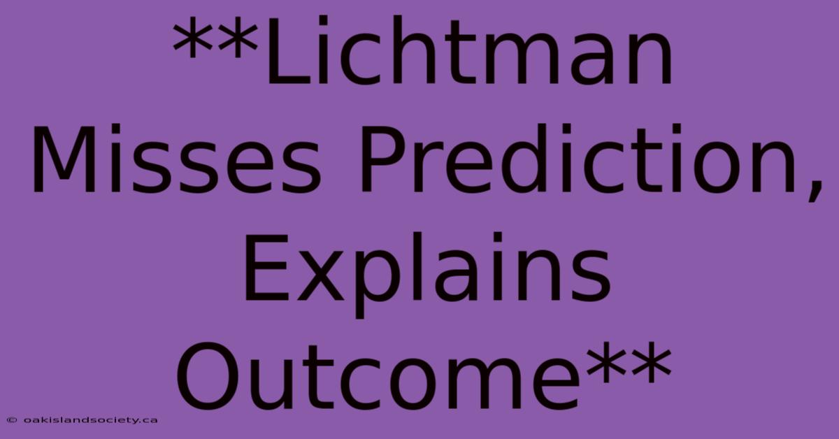 **Lichtman Misses Prediction, Explains Outcome**