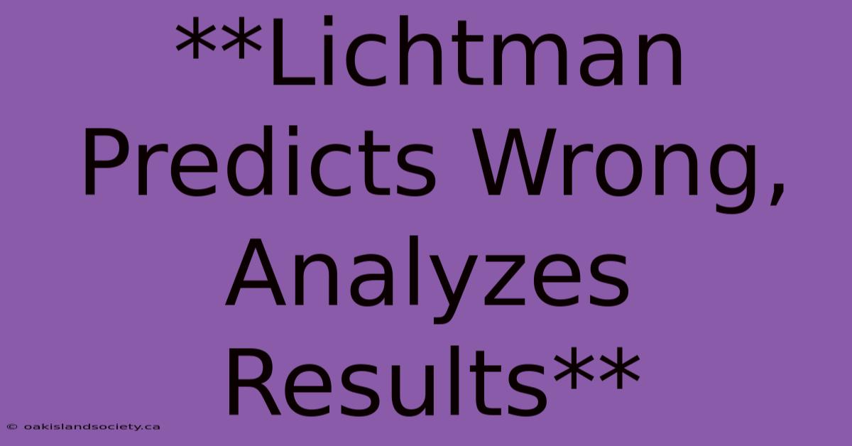 **Lichtman Predicts Wrong, Analyzes Results** 