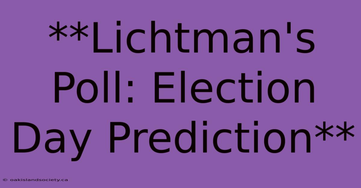 **Lichtman's Poll: Election Day Prediction**