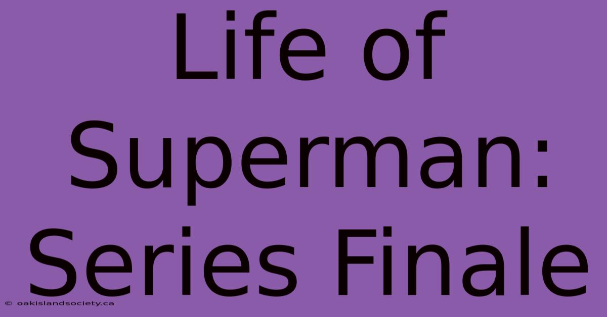 Life Of Superman: Series Finale