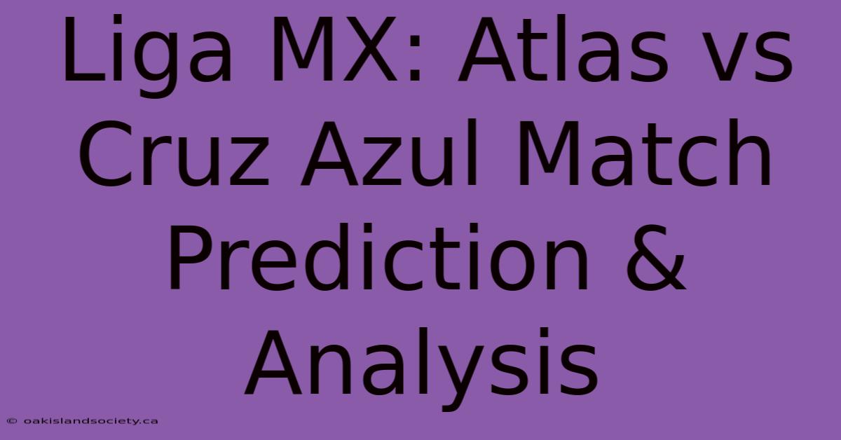 Liga MX: Atlas Vs Cruz Azul Match Prediction & Analysis 