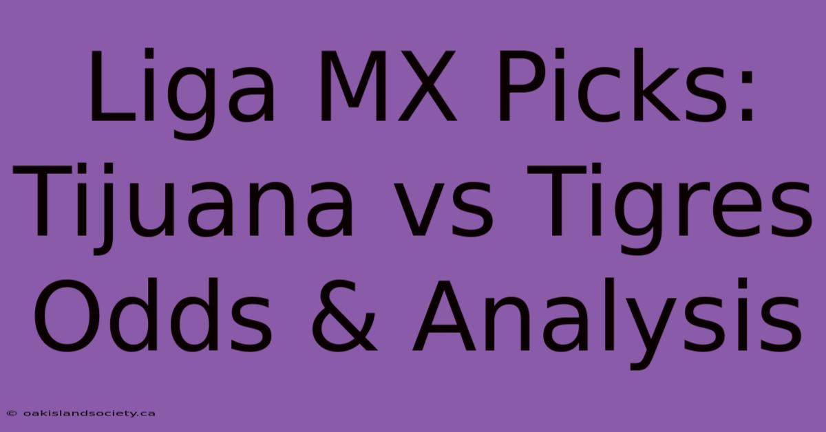 Liga MX Picks: Tijuana Vs Tigres Odds & Analysis