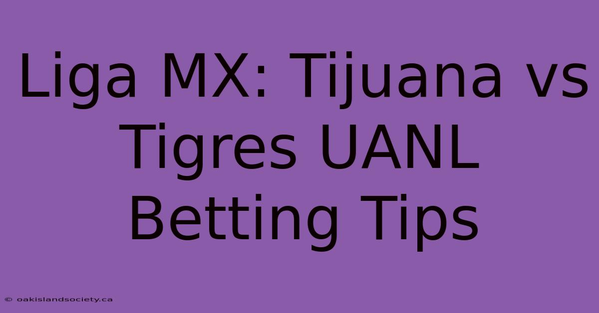 Liga MX: Tijuana Vs Tigres UANL Betting Tips