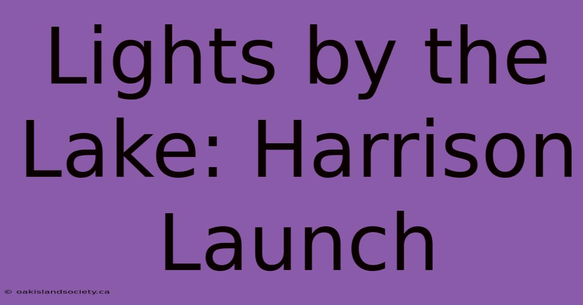 Lights By The Lake: Harrison Launch