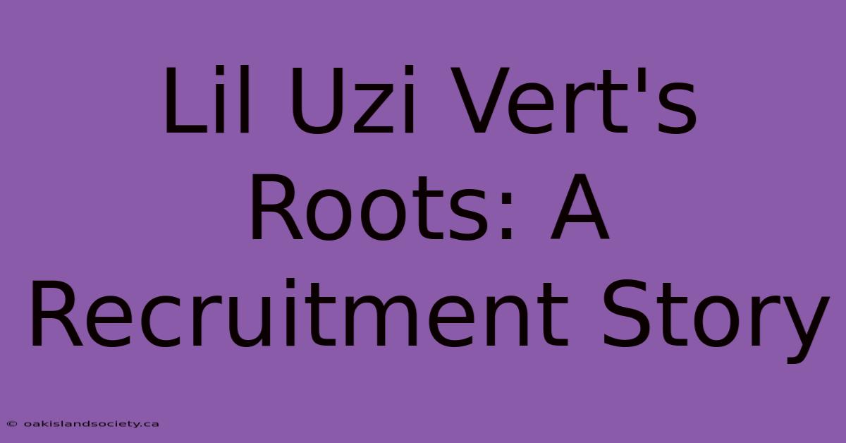 Lil Uzi Vert's Roots: A Recruitment Story