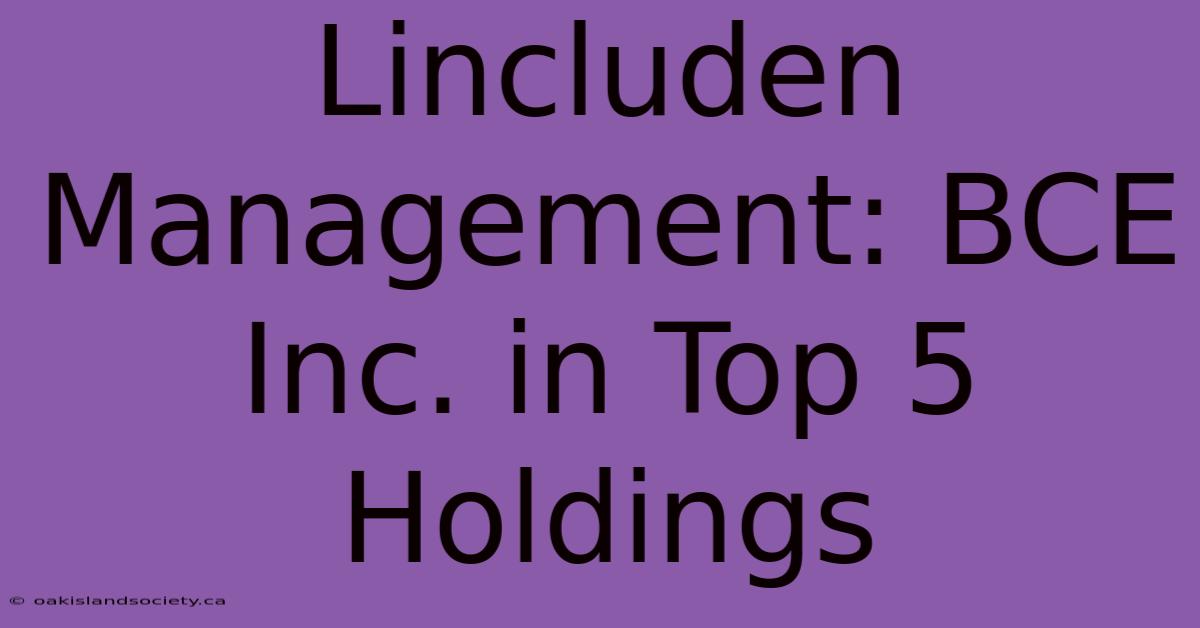 Lincluden Management: BCE Inc. In Top 5 Holdings