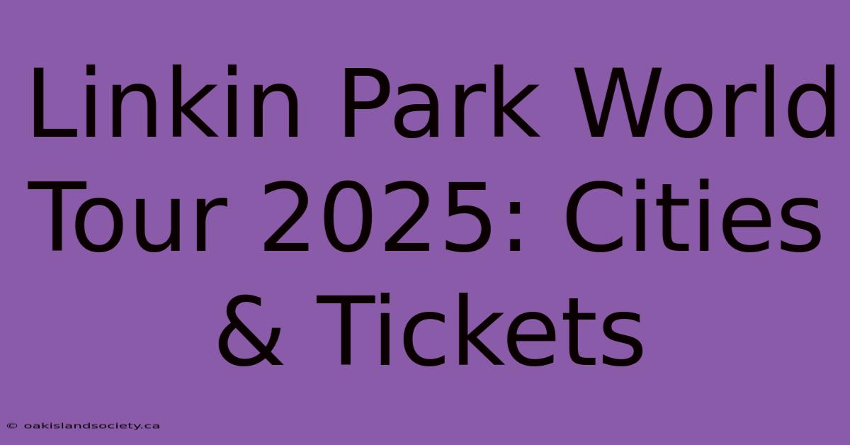 Linkin Park World Tour 2025: Cities & Tickets