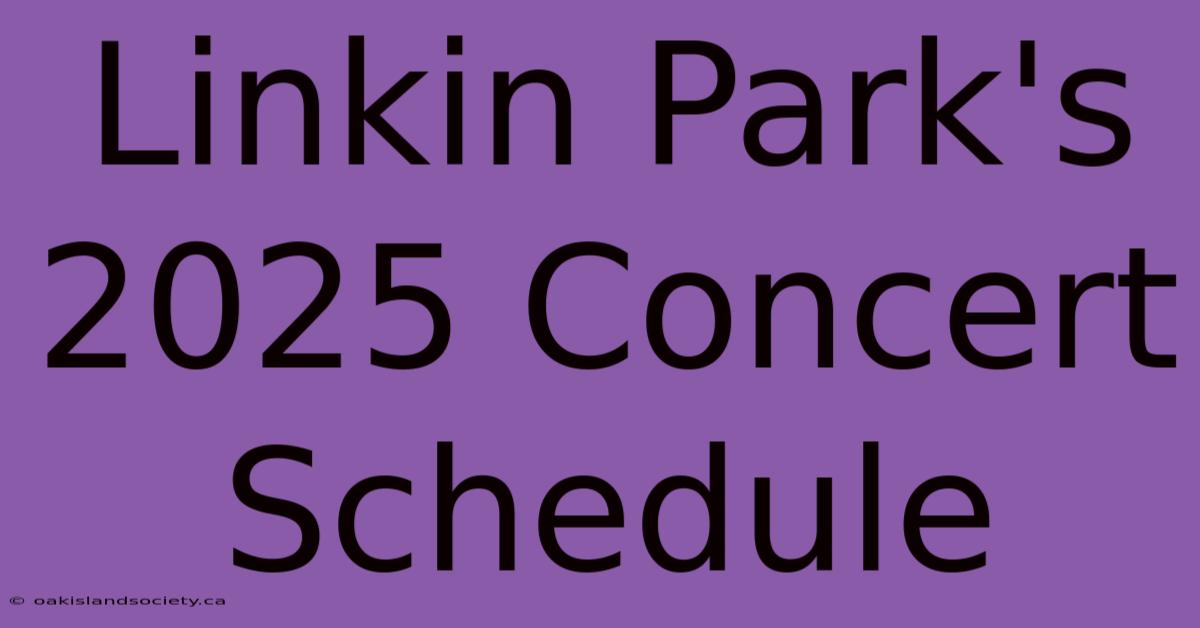 Linkin Park's 2025 Concert Schedule