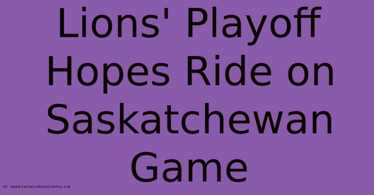 Lions' Playoff Hopes Ride On Saskatchewan Game