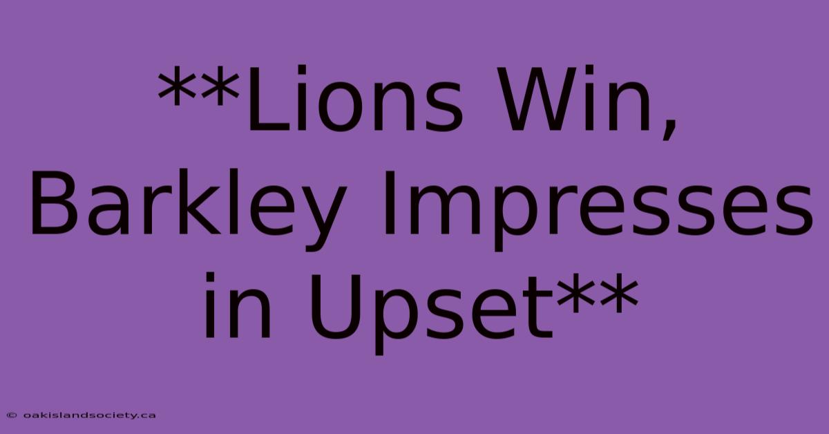 **Lions Win, Barkley Impresses In Upset** 