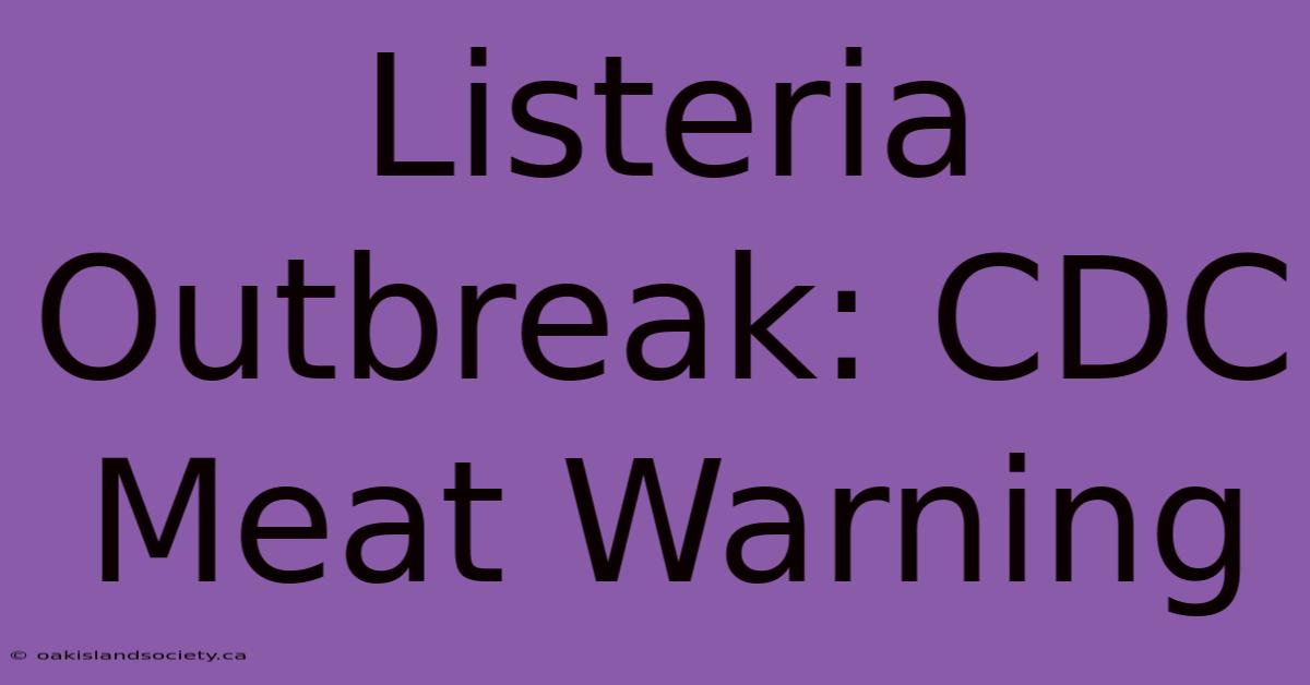 Listeria Outbreak: CDC Meat Warning