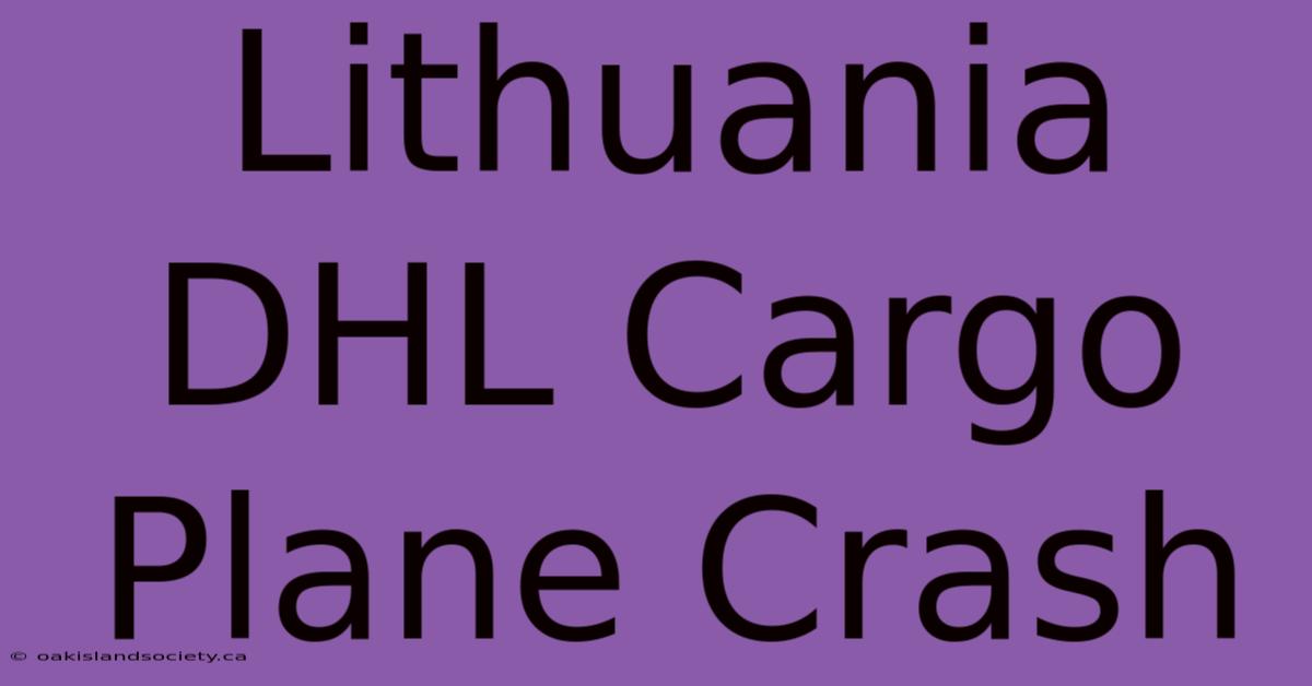 Lithuania DHL Cargo Plane Crash