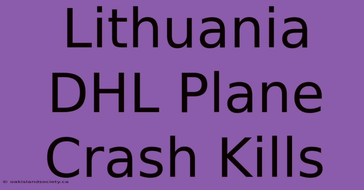 Lithuania DHL Plane Crash Kills