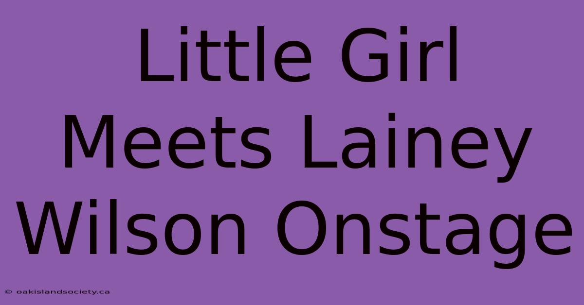 Little Girl Meets Lainey Wilson Onstage