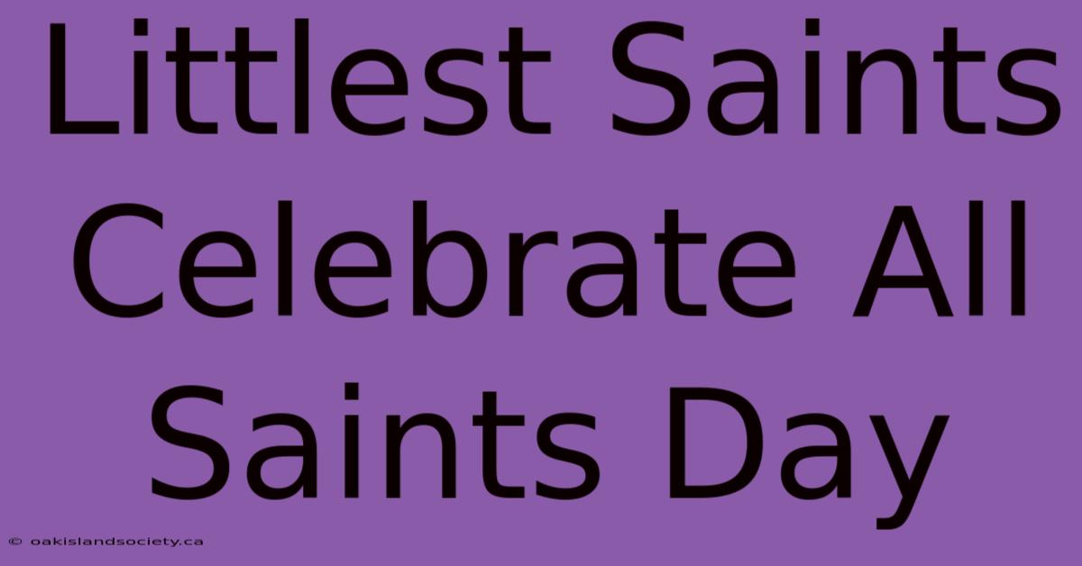 Littlest Saints Celebrate All Saints Day 