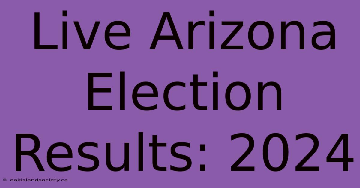 Live Arizona Election Results: 2024