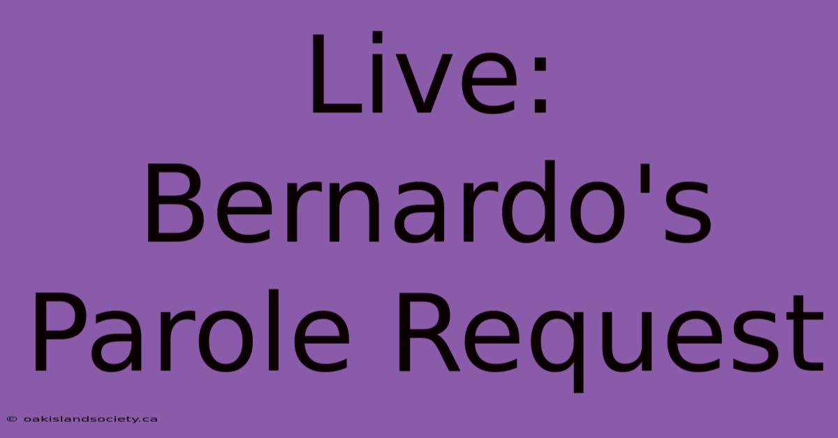 Live: Bernardo's Parole Request