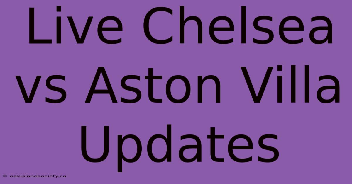 Live Chelsea Vs Aston Villa Updates