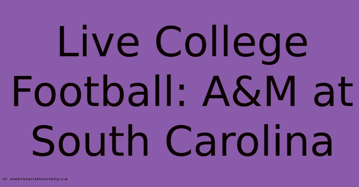 Live College Football: A&M At South Carolina 