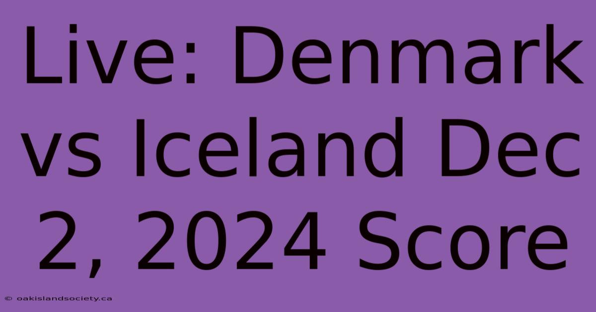 Live: Denmark Vs Iceland Dec 2, 2024 Score