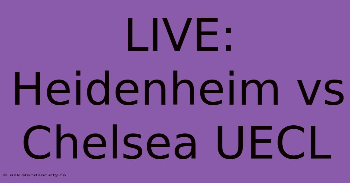 LIVE: Heidenheim Vs Chelsea UECL