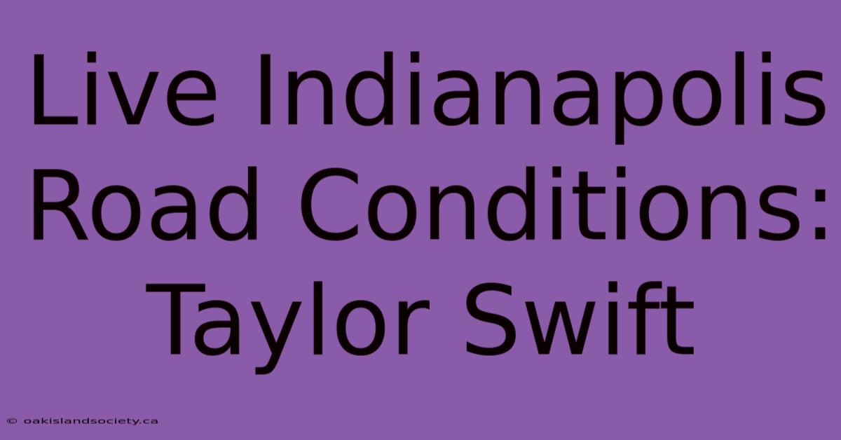 Live Indianapolis Road Conditions: Taylor Swift