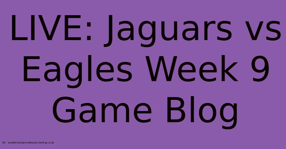 LIVE: Jaguars Vs Eagles Week 9 Game Blog