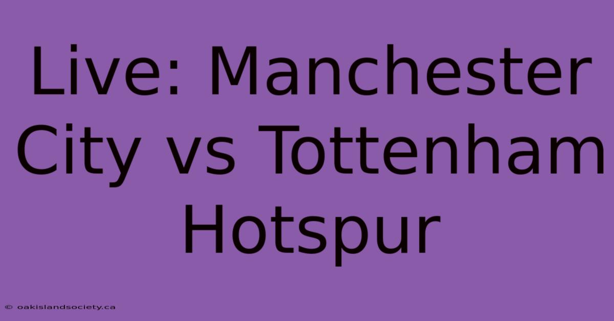 Live: Manchester City Vs Tottenham Hotspur