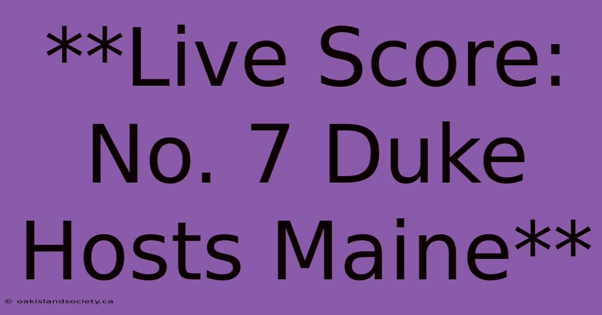 **Live Score: No. 7 Duke Hosts Maine**