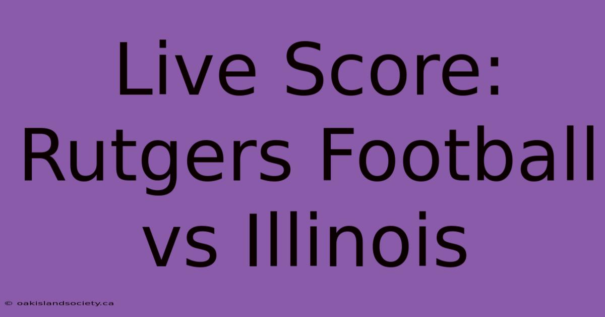 Live Score: Rutgers Football Vs Illinois