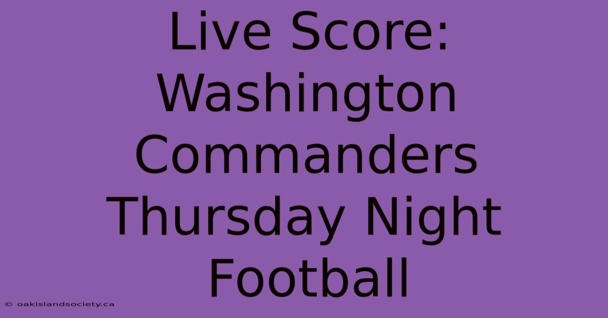 Live Score: Washington Commanders Thursday Night Football 