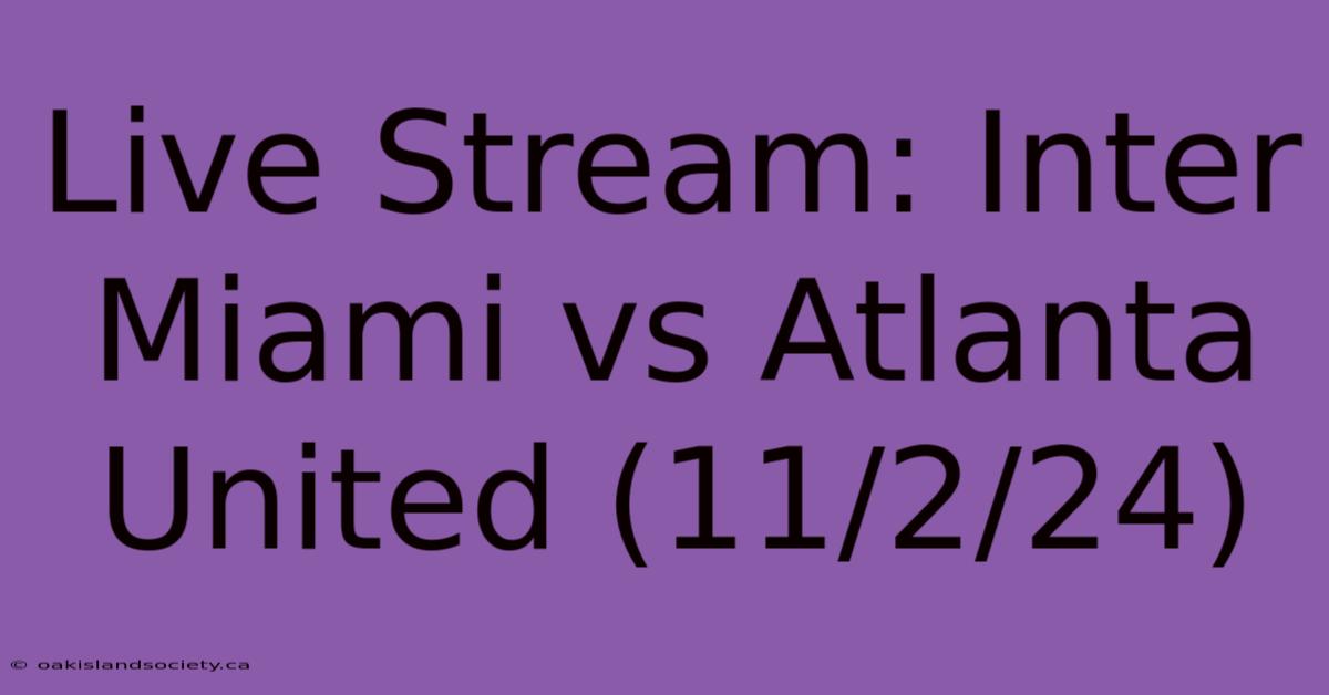 Live Stream: Inter Miami Vs Atlanta United (11/2/24) 