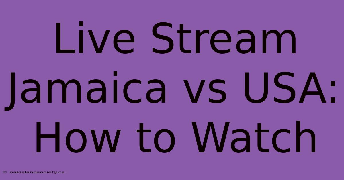 Live Stream Jamaica Vs USA: How To Watch