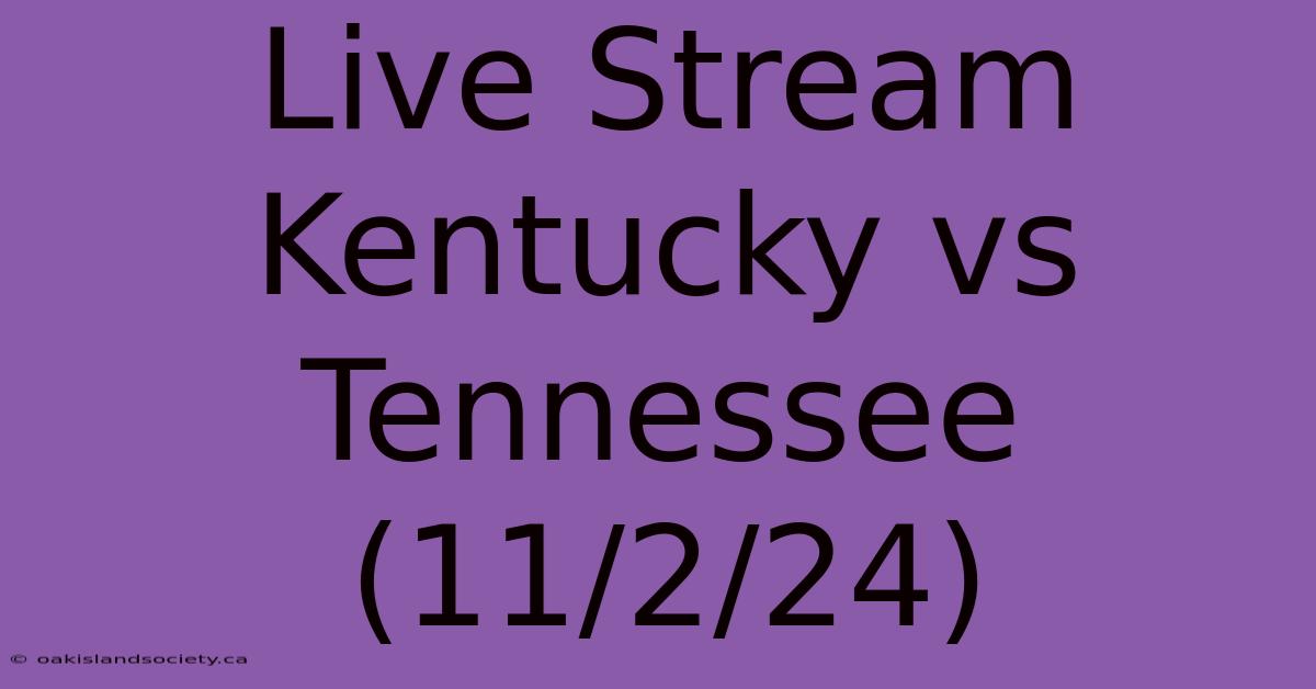 Live Stream Kentucky Vs Tennessee (11/2/24)