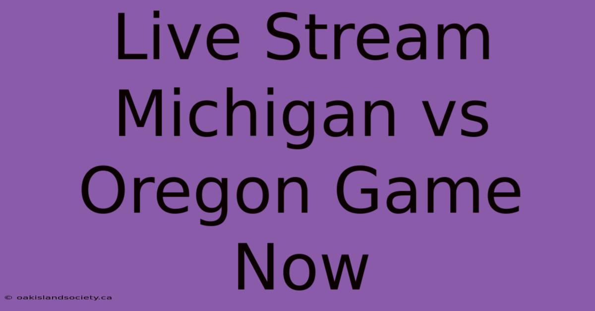 Live Stream Michigan Vs Oregon Game Now