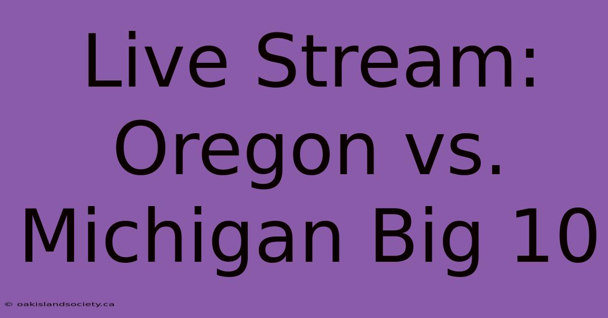 Live Stream: Oregon Vs. Michigan Big 10