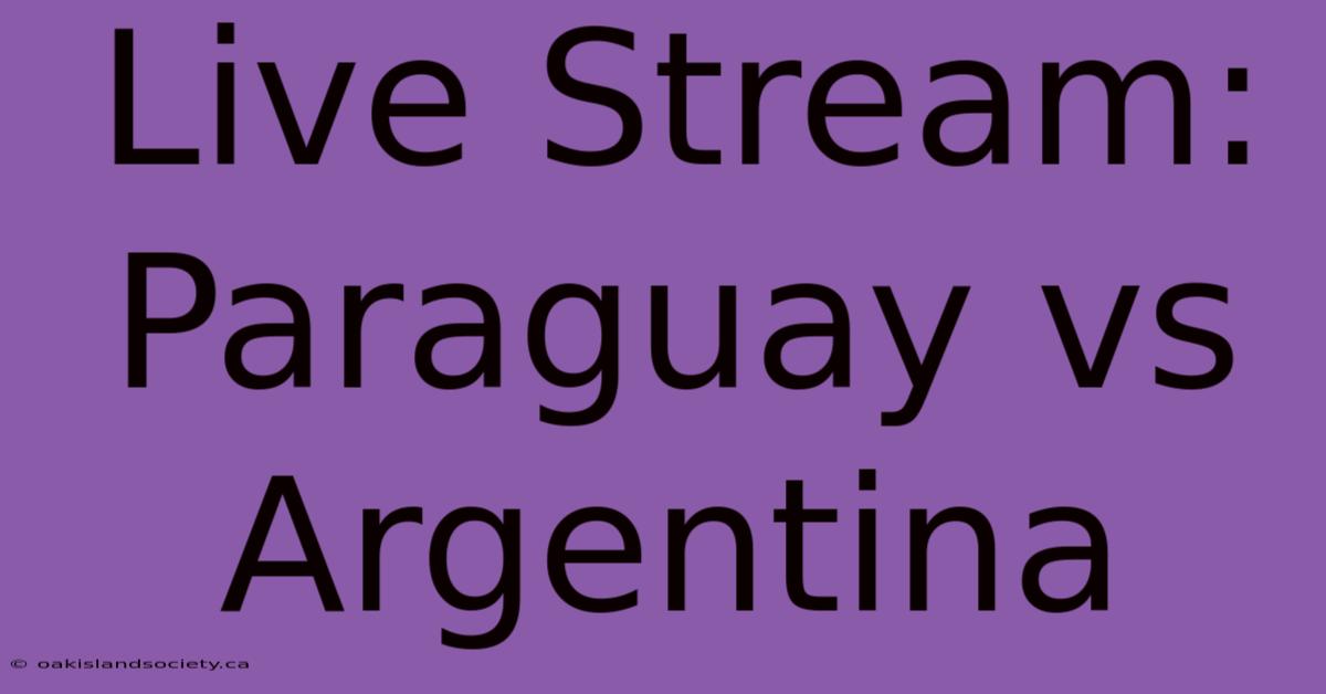 Live Stream: Paraguay Vs Argentina