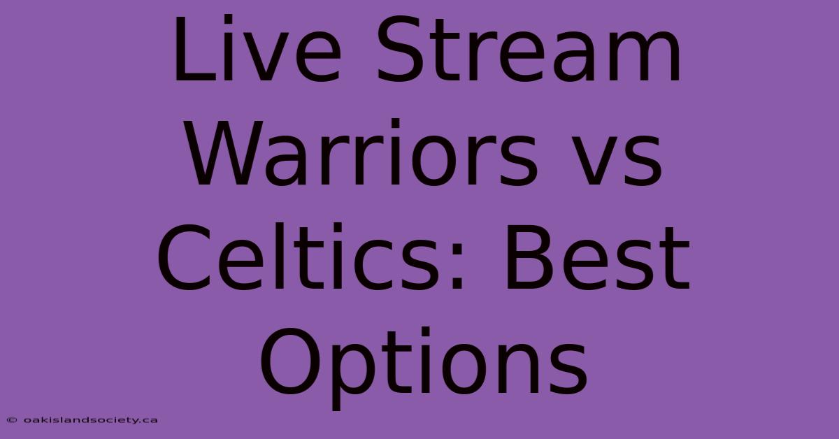 Live Stream Warriors Vs Celtics: Best Options 