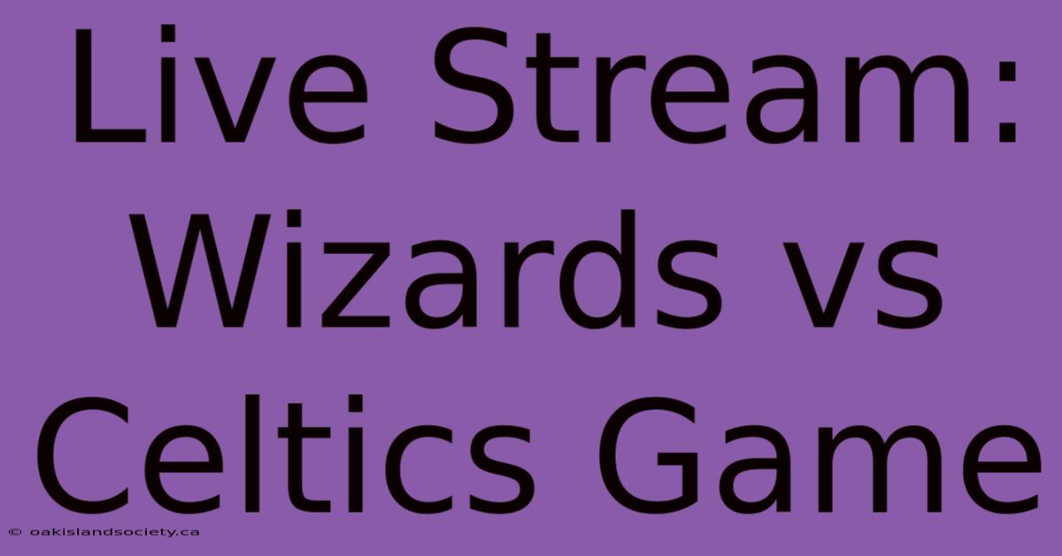 Live Stream: Wizards Vs Celtics Game