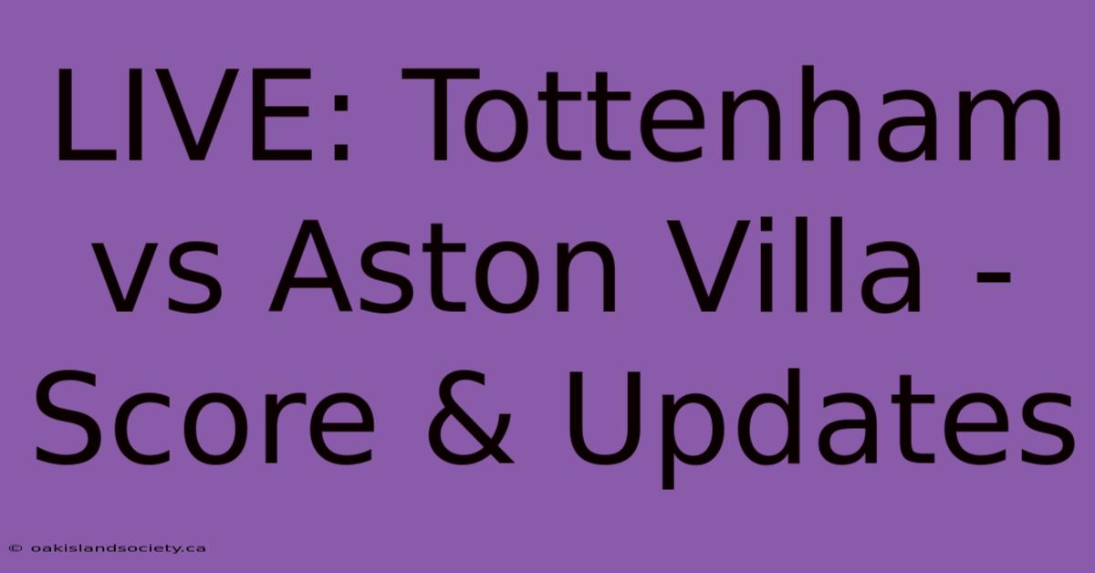 LIVE: Tottenham Vs Aston Villa - Score & Updates