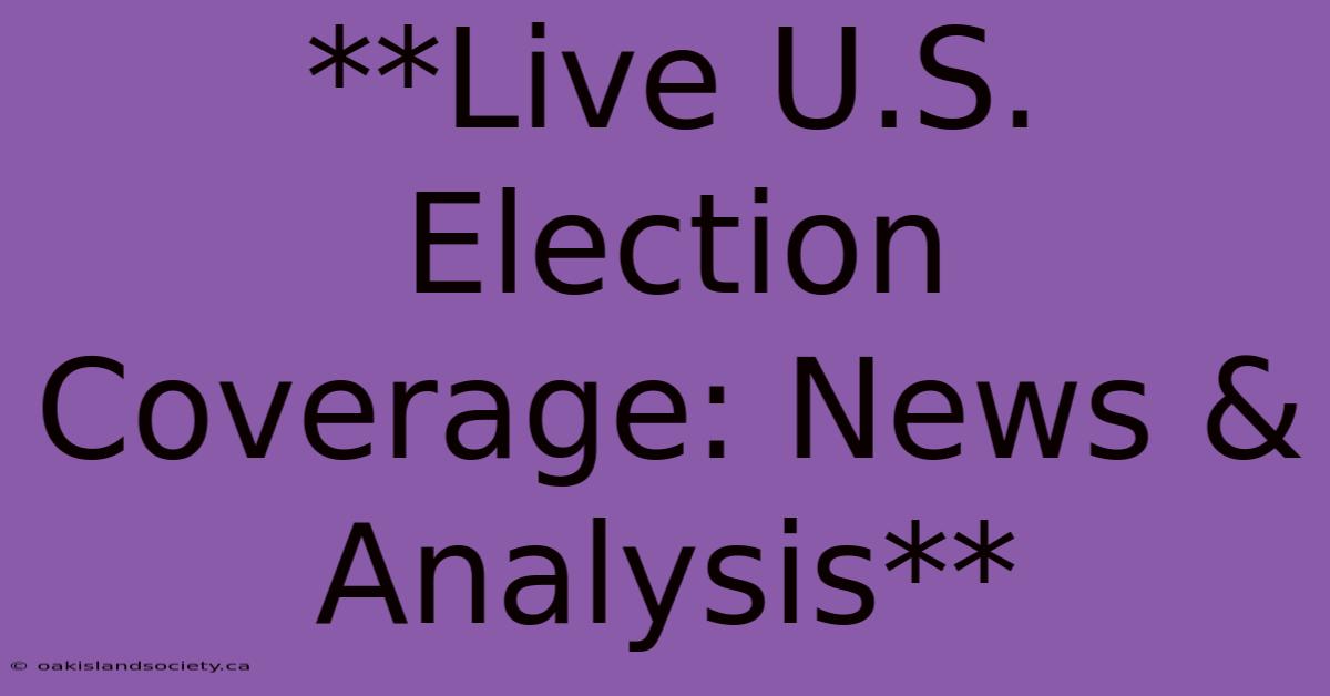 **Live U.S. Election Coverage: News & Analysis**