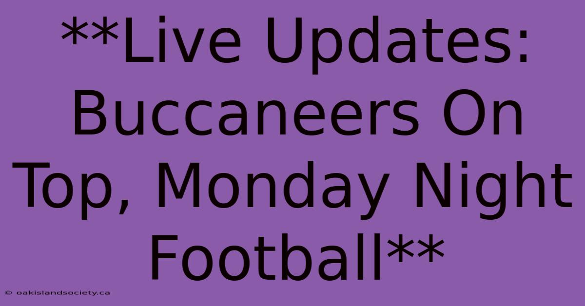 **Live Updates: Buccaneers On Top, Monday Night Football**