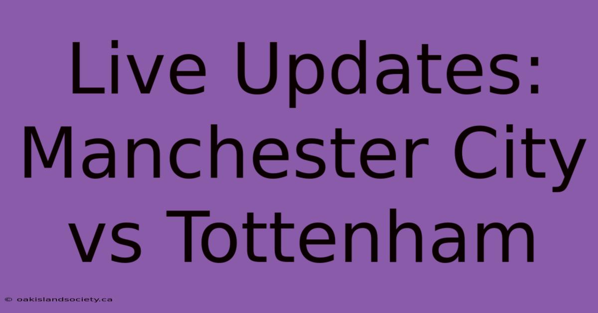 Live Updates: Manchester City Vs Tottenham