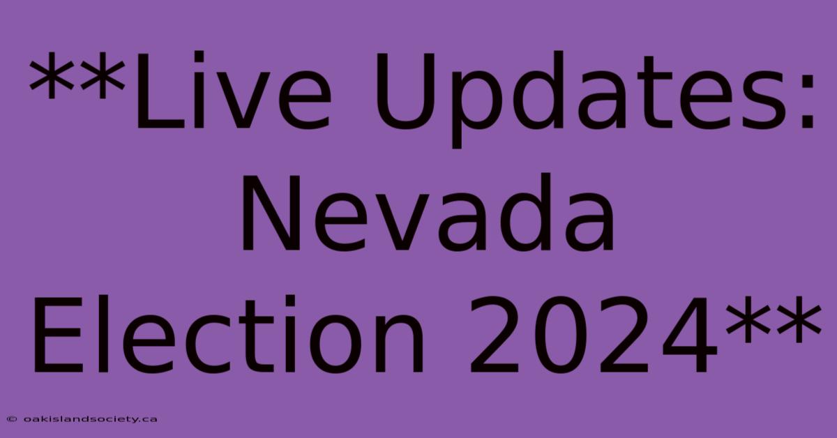 **Live Updates: Nevada Election 2024** 